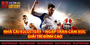 Nhà Cái 92LOTTERY – Ngập Tràn Cảm Xúc Giải Trí Đỉnh Cao