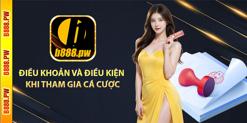Điều khoản và điều kiện khi tham gia cá cược