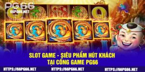 Slot game - Siêu phẩm hút khách tại cổng game PG66