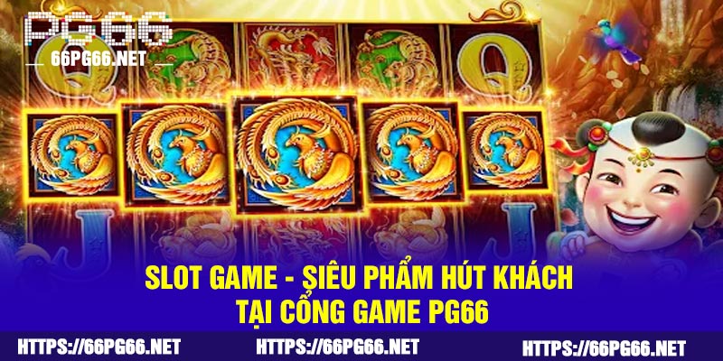 Slot game - Siêu phẩm hút khách tại cổng game PG66