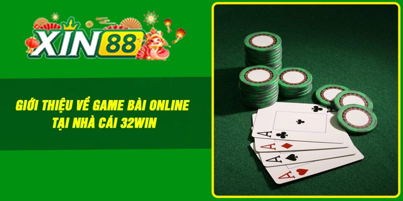 Giới thiệu về game bài online tại nhà cái 32Win